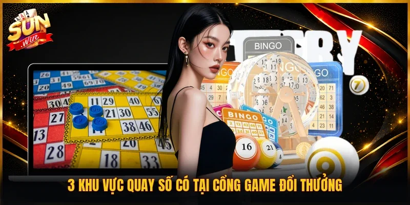 3 khu vực quay số có tại cổng game đổi thưởng