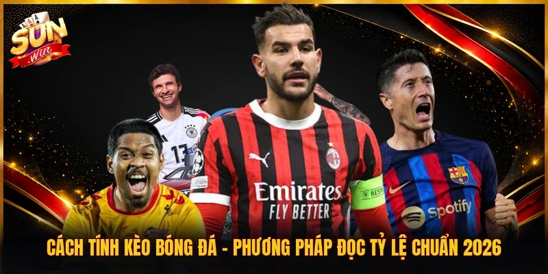 Cách Tính Kèo Bóng Đá | Phương Pháp Đọc Tỷ Lệ Chuẩn 2026