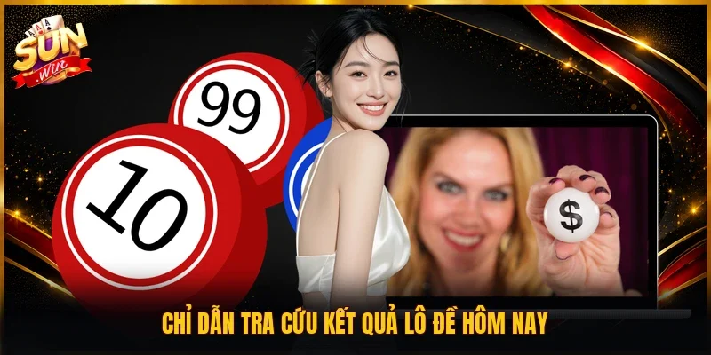 Chỉ dẫn tra cứu kết quả lô đề hôm nay