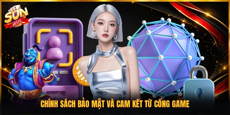 Chính sách bảo mật và cam kết từ cổng game