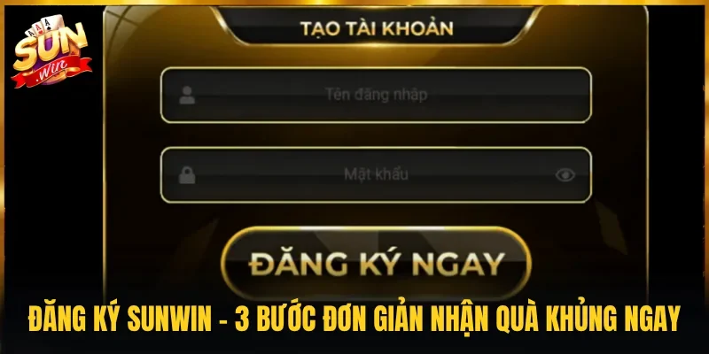 Đăng Ký SUNWIN - 3 Bước Đơn Giản Nhận Quà Khủng Ngay