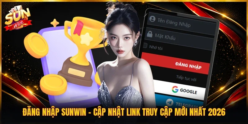 Đăng Nhập SUNWIN - Cập Nhật Link Truy Cập Mới Nhất 2026