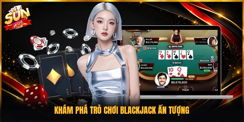 Khám phá trò chơi Blackjack ấn tượng