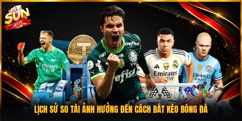 Lịch sử so tài ảnh hưởng đến cách bắt kèo bóng đá