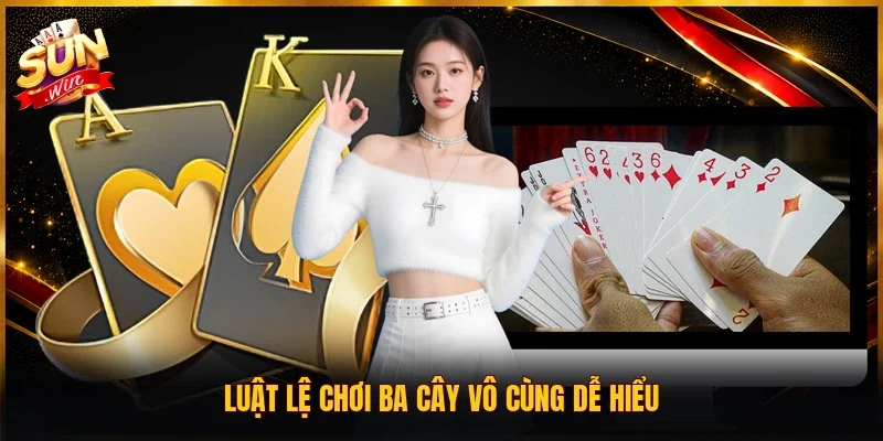 Luật lệ chơi ba cây vô cùng dễ hiểu