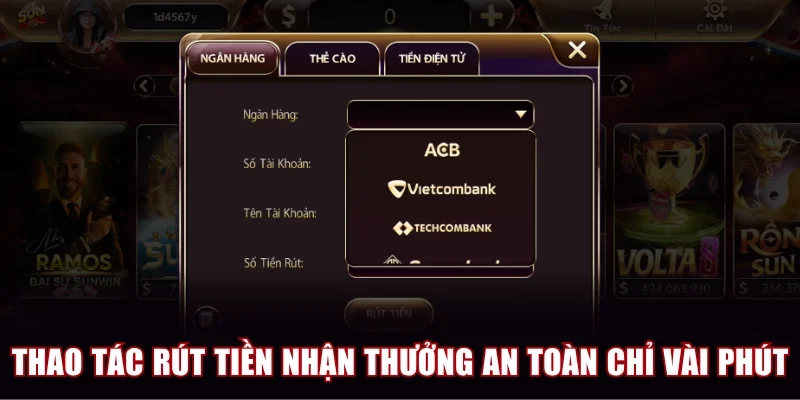 Thao tác rút tiền nhận thưởng an toàn chỉ vài phút