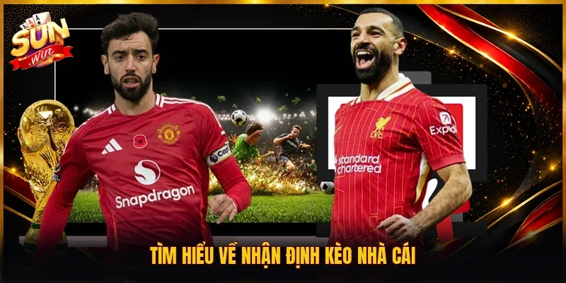Tìm hiểu về nhận định kèo nhà cái