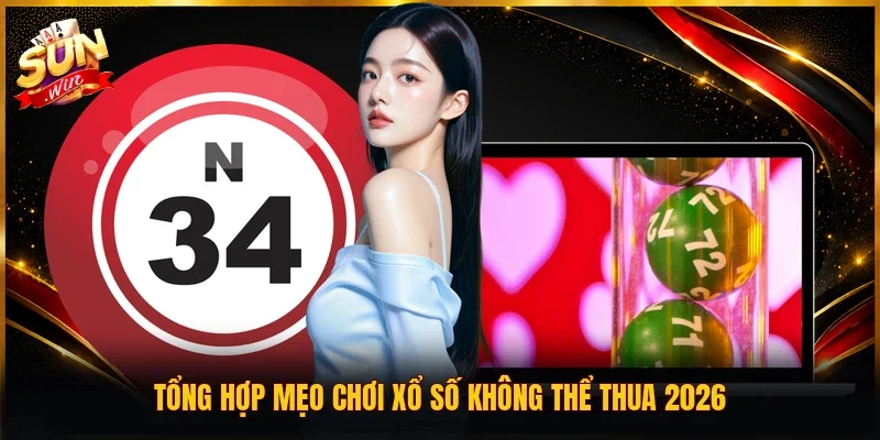 Tổng hợp mẹo chơi xổ số không thể thua 2026