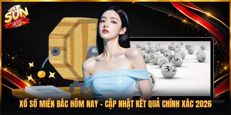 Xổ số miền Bắc Hôm Nay | Cập Nhật Kết Quả Chính Xác 2026